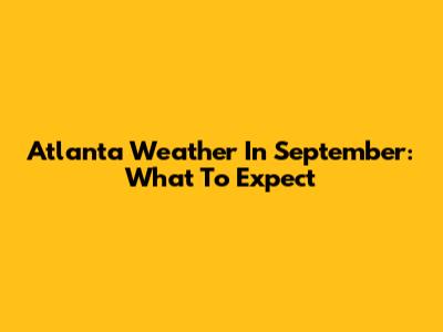 Atlanta Weather In September: What To Expect