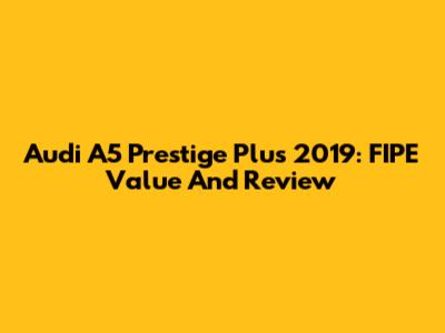 Audi A5 Prestige Plus 2019: FIPE Value And Review