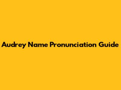 Audrey Name Pronunciation Guide