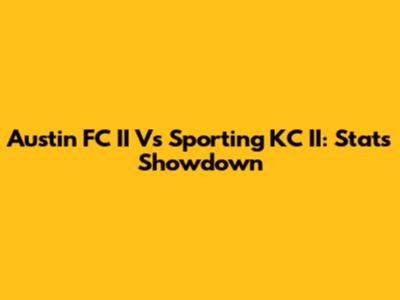 Austin FC II Vs Sporting KC II: Stats Showdown