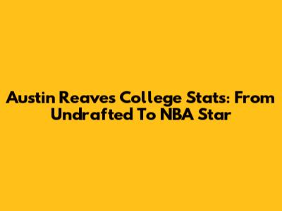 Austin Reaves College Stats: From Undrafted To NBA Star