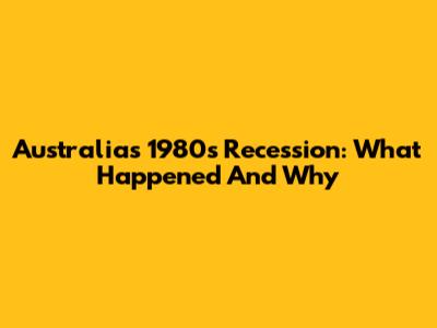 Australia's 1980s Recession: What Happened And Why