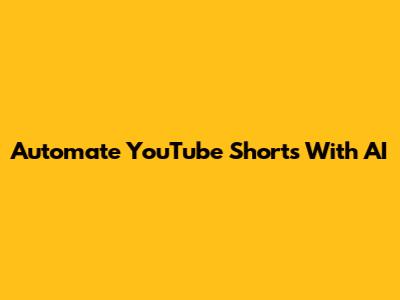 Automate YouTube Shorts With AI