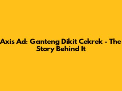 Axis Ad: Ganteng Dikit Cekrek - The Story Behind It