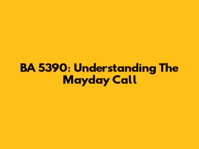 BA 5390: Understanding The Mayday Call