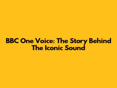 BBC One Voice: The Story Behind The Iconic Sound