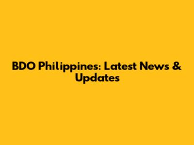 BDO Philippines: Latest News & Updates