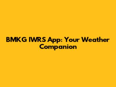 BMKG IWRS App: Your Weather Companion