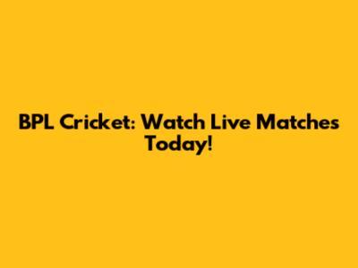 BPL Cricket: Watch Live Matches Today!