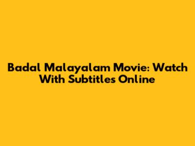 Badal Malayalam Movie: Watch With Subtitles Online