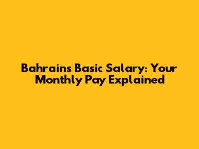 Bahrain's Basic Salary: Your Monthly Pay Explained
