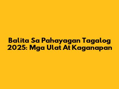 Balita Sa Pahayagan Tagalog 2025: Mga Ulat At Kaganapan