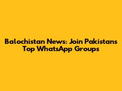 Balochistan News: Join Pakistan's Top WhatsApp Groups