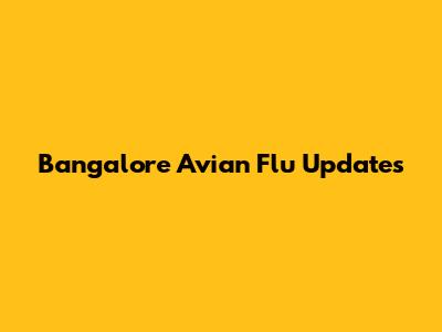 Bangalore Avian Flu Updates