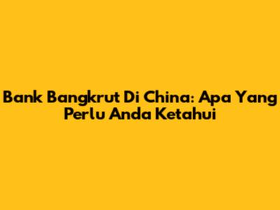 Bank Bangkrut Di China: Apa Yang Perlu Anda Ketahui