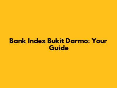 Bank Index Bukit Darmo: Your Guide