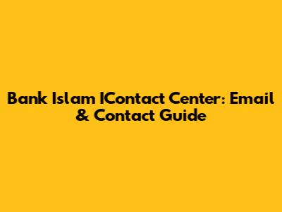 Bank Islam IContact Center: Email & Contact Guide