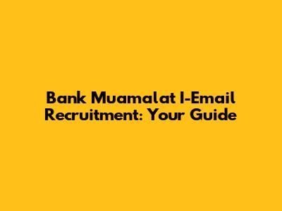 Bank Muamalat I-Email Recruitment: Your Guide