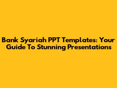 Bank Syariah PPT Templates: Your Guide To Stunning Presentations
