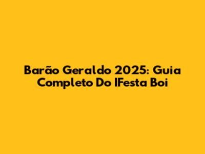 Barão Geraldo 2025: Guia Completo Do IFesta Boi
