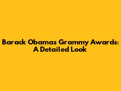 Barack Obama's Grammy Awards: A Detailed Look