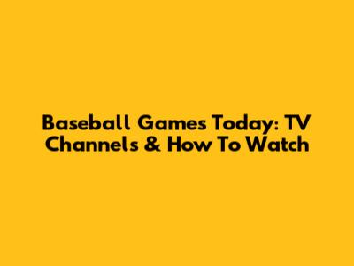 Baseball Games Today: TV Channels & How To Watch