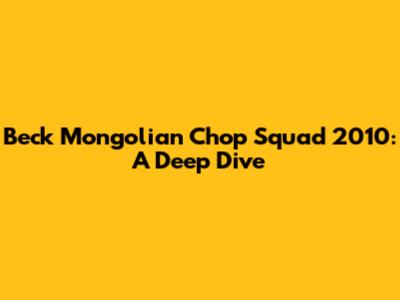 Beck Mongolian Chop Squad 2010: A Deep Dive