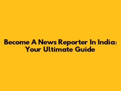 Become A News Reporter In India: Your Ultimate Guide