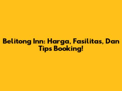 Belitong Inn: Harga, Fasilitas, Dan Tips Booking!