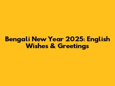 Bengali New Year 2025: English Wishes & Greetings