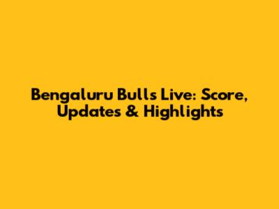 Bengaluru Bulls Live: Score, Updates & Highlights