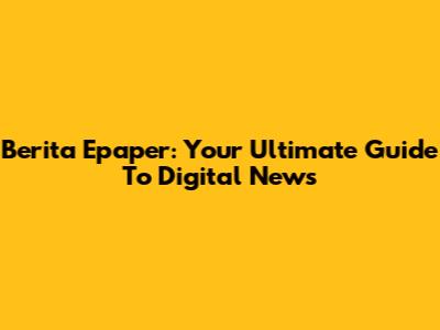 Berita Epaper: Your Ultimate Guide To Digital News
