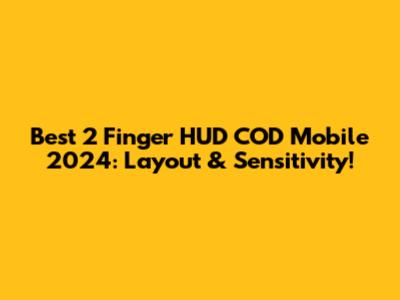 Best 2 Finger HUD COD Mobile 2024: Layout & Sensitivity!