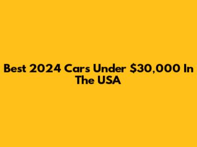 Best 2024 Cars Under $30,000 In The USA