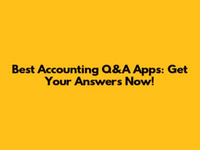 Best Accounting Q&A Apps: Get Your Answers Now!