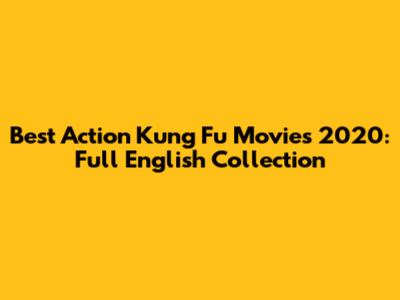 Best Action Kung Fu Movies 2020: Full English Collection
