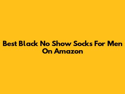 Best Black No Show Socks For Men On Amazon