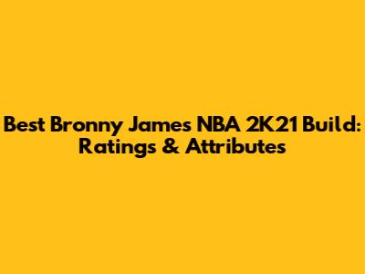 Best Bronny James NBA 2K21 Build: Ratings & Attributes
