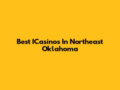 Best ICasinos In Northeast Oklahoma