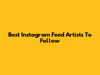 Best Instagram Feed Artists To Follow