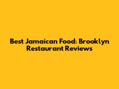 Best Jamaican Food: Brooklyn Restaurant Reviews