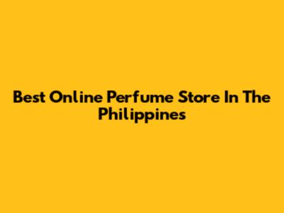 Best Online Perfume Store In The Philippines