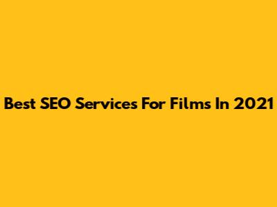 Best SEO Services For Films In 2021