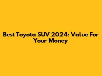 Best Toyota SUV 2024: Value For Your Money