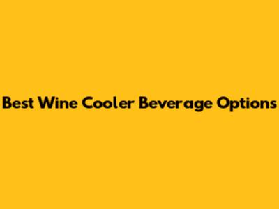 Best Wine Cooler Beverage Options
