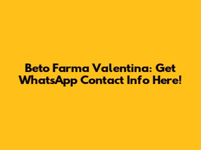 Beto Farma Valentina: Get WhatsApp Contact Info Here!