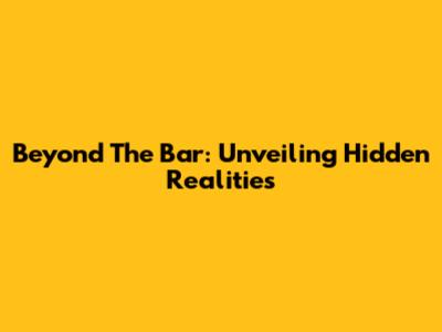 Beyond The Bar: Unveiling Hidden Realities
