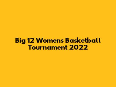 Big 12 Women's Basketball Tournament 2022