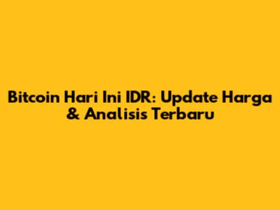 Bitcoin Hari Ini IDR: Update Harga & Analisis Terbaru