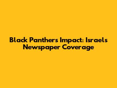 Black Panther's Impact: Israel's Newspaper Coverage